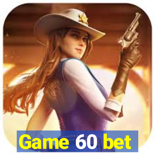 Game 60 bet